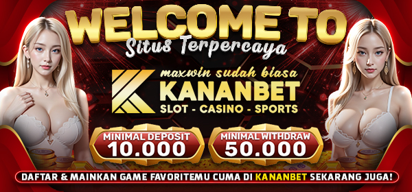 WELCOME KANANBET SITUS TERPERCAYA 